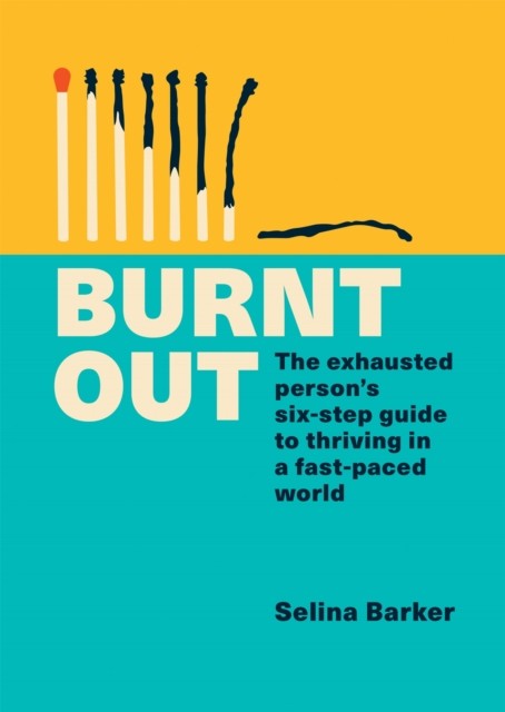 Burnt Out: The exhausted persons six-step guide by Selina Barker (PB 2021) - Image 4