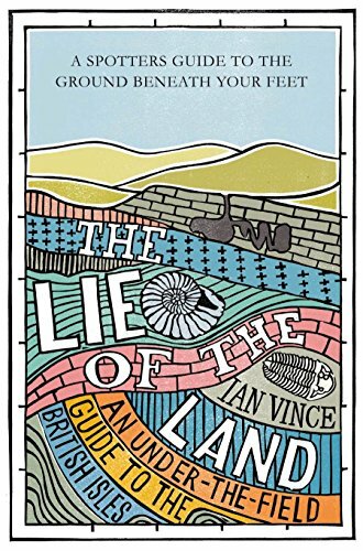 The Lie of the Land: An under-the-field guide to Great Britain By Ian Vince