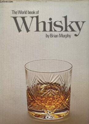 Das Weltbuch des Whiskys. - Murphy Brian - 1979