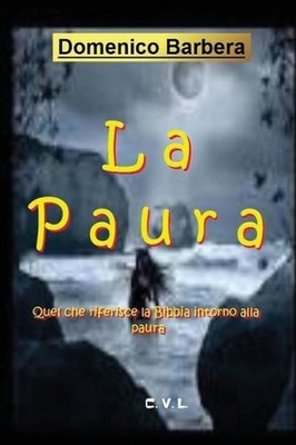 La Paura: Quel Che Riferisce La Bibbia Intorno Alla Paura by Domenico Barbera (I