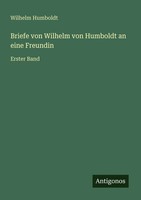 Wilhelm Humboldt | Briefe Von Wilhelm Von Humboldt An Eine Freundin | Buch