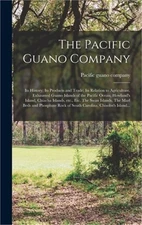 The Pacific Guano Company; Its History; Its Products and Trade; Its Relation to