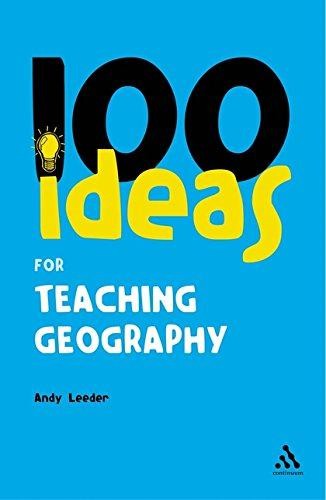 100 Ideas for Teaching Geography: 7 (Continuum One Hundreds) - Leeder, Andy