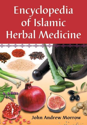 John Andrew Morrow | Encyclopedia of Islamic Herbal Medicine | Taschenbuch
