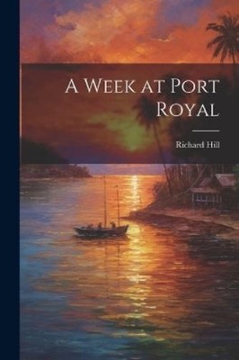 Richard Hill A Week at Port Royal (Taschenbuch)