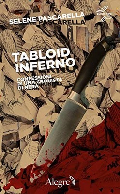 Tabloid Inferno. Confessioni di una cronista di nera PASCARELLA