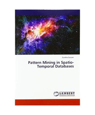 Pattern Mining in Spatio-Temporal Databases, Sunitha Gurram