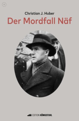 Christian Johannes Huber / Der Mordfall Näf