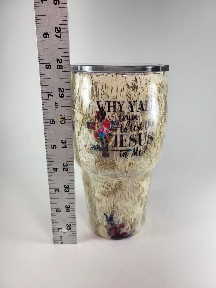 Tumbler 30 Oz W/ Roses "Why Yall Trying To Test The Jesus In Me"