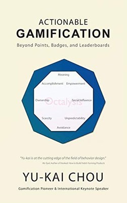 Actionable Gamification - Beyond Points Badges and Leaderboards  by Yu-Kai Chou