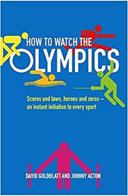 How to Watch the Olympics : Scores and Laws, Heroes and Zeros - A