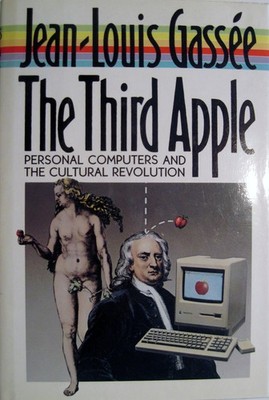The Third Apple: Personal Computers & the Cultural Revolution (English and F...