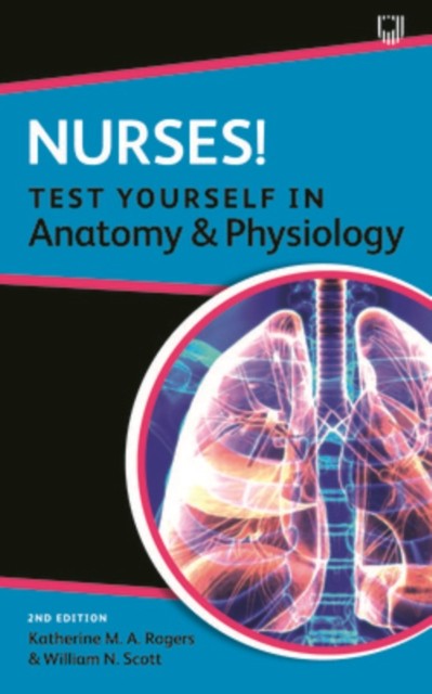 Nurses! Test yourself in Anatomy and Physiology 2e by Katherine Rogers