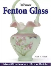 WARMAN'S FENTON GLASS: IDENTIFICATION AND PRICE GUIDE By Mark Moran