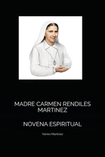 MADRE CARMEN RENDILES MARTINEZ: NOVENA ESPIRITUAL (Spanish Edition)