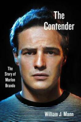 The Contender: The Story of Marlon Brando - Hardcover By Mann, William J. - GOOD