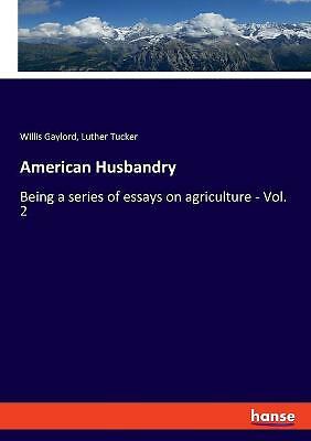 American Husbandry: Being a series of essays on agriculture - Vol. 2 by...