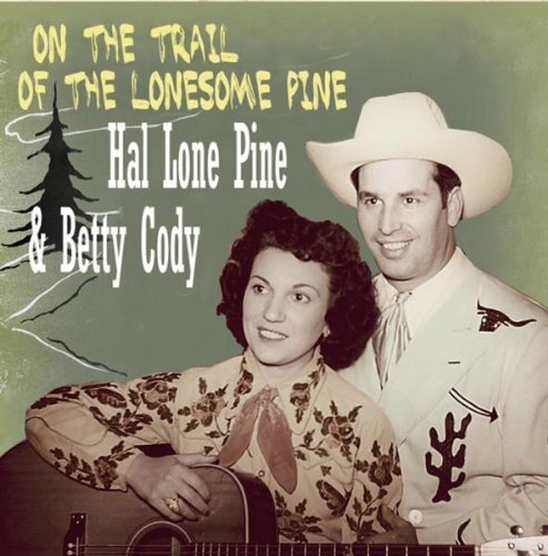 Cody Hal Lone Pine + Betty On the Trail of the Lonesome Pine (CD) Album
