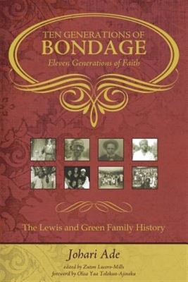 Ten Generations of Bondage: Eleven Generations of Faith by Ade, Johari, Brand...
