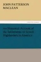 J. P. Maclean | An Historical Account Of The Settlements Of Scotch...
