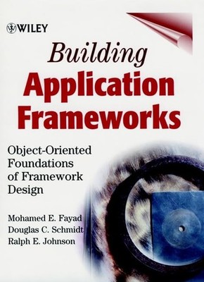 Building Application Frameworks: Object-Oriented Foundations of Framework De...