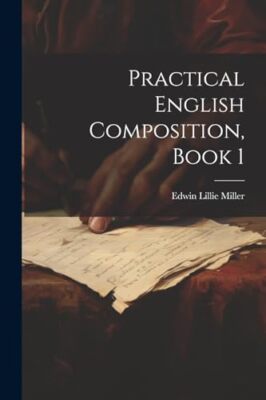 Miller - Practical English Composition Book 1 - New paperback or soft - X555z