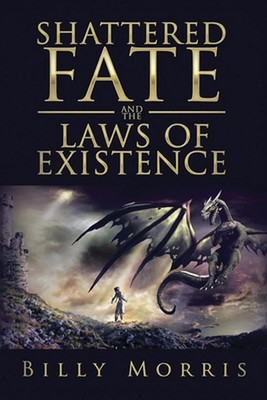 Shattered Fate and the Laws of Existence by Billy Morris Paperback Book