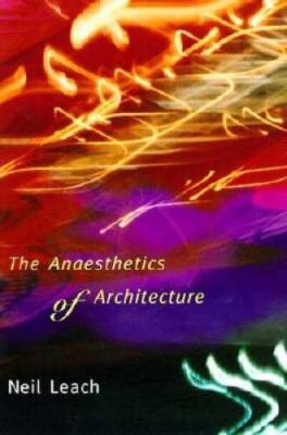 The Anaesthetics of Architecture (MIT Press) - Paperback By Leach, Neil - GOOD