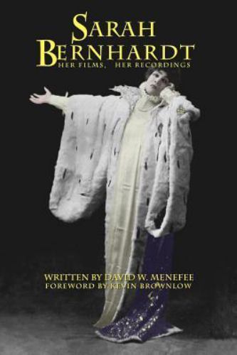 David Menefee Sarah Bernhardt, Her Films, Her Recordings by David Menefee (2011 ...