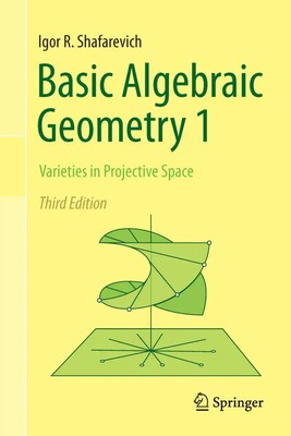 Basic Algebraic Geometry 1 Varieties in Projective Space Igor R. Shafarevich