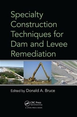 Specialty Construction Techniques for Dam and Levee Remediation, Paperback by...