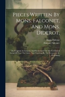 Etienne Falconet Deni Pieces Written By Mons. Falconet, And Mons. (Taschenbuch)