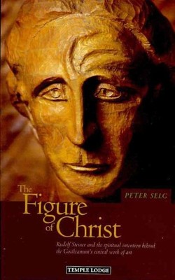 Figure of Christ : Rudolf Steiner and the Spiritual Intention Behind the Goet...