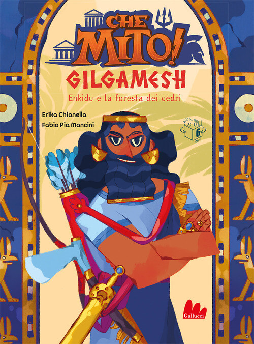 Gilgamesh. Che Mito! - Erika Chianella - 2023