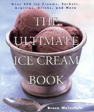 The Ultimate Ice Cream Book: Over 500 Ice Creams, Sorbets, Granitas, Drinks, and