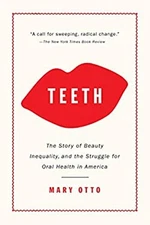Teeth : The Story of Beauty, Inequality, and the Struggle for Ora