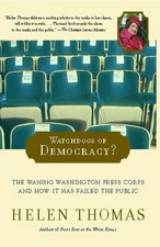 Watchdogs of Democracy?: The Waning Washington Press Corps and How It Has Faile,