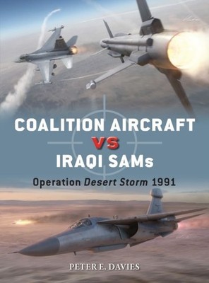 Coalition Aircraft vs Iraqi SAMs: Operation Desert Storm 1991 by Peter E. Davies