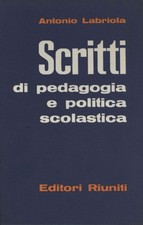 Scritti di pedagogia e politica scolastica - AntoniO Labriola (Editori Riuniti)