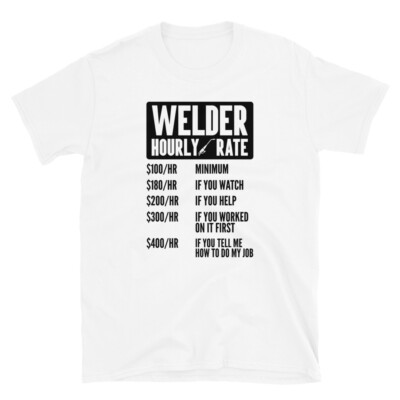 Welder Shirt Funny Hourly Rate Welding Contractor Steel Worker Decal Men Union