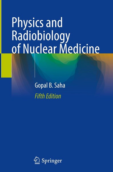 Physics And Radiobiology Of Nuclear Medicine, Gopal B. Saha-image