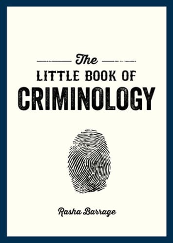 The Little Book of Criminology: A Pocket Guide to the Study of Crime and: New