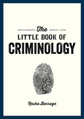 The Little Book of Criminology: A Pocket Guide to the Study of Crime and: New