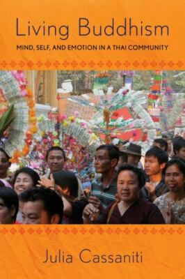 Living Buddhism: Mind, Self, and Emotion in a Thai Community, Cassaniti, Julia, 