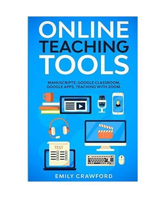Online Teaching Tools: 3 Manuscripts: Google Classroom, Google Apps, Teaching wi