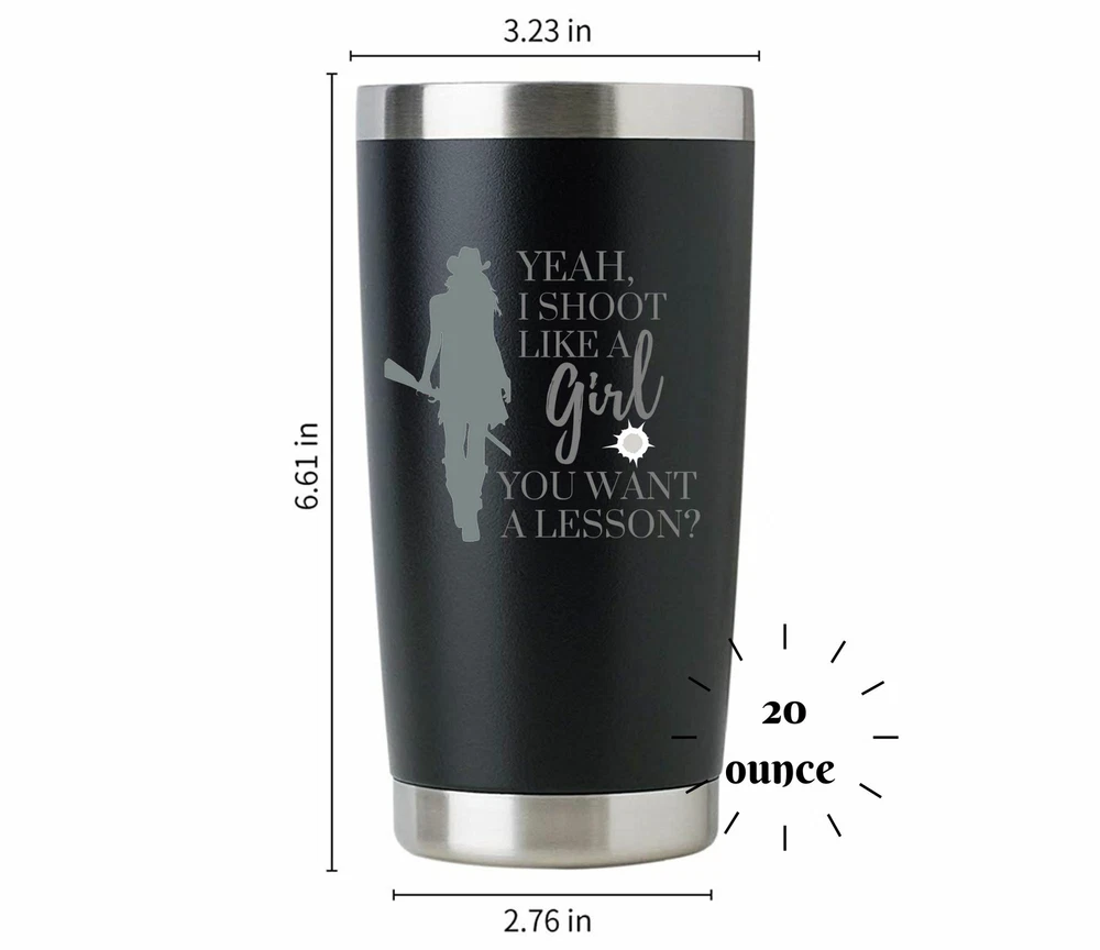 Tumbler Yeah I Shoot Like a Girl Want a Lesson ENGRAVED Insulated 20 oz