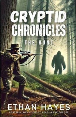 Cryptid Chronicles: The Hunt: A Bigfoo..., Hayes, Ethan