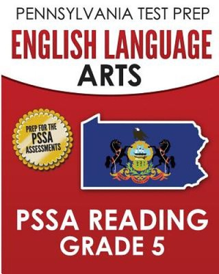 Pennsylvania Test Prep English Language Arts Pssa Reading Grade 5: Covers the