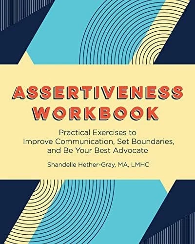 Assertiveness Workbook: Practical Exercises to Improve Communication, Set Bounda