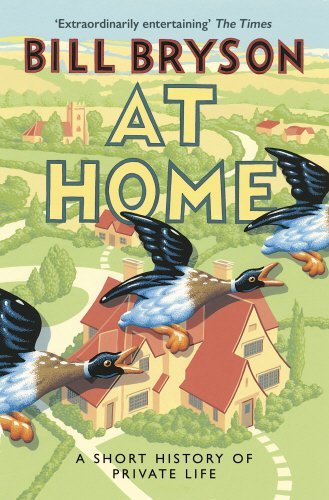 At Home: A short history of private life (Bryson) By Bill Bryson